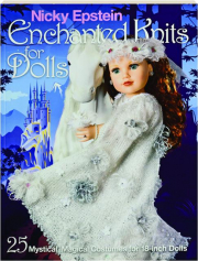 ENCHANTED KNITS FOR DOLLS: 25 Mystical, Magical Costumes for 18-Inch Dolls