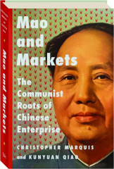 MAO AND MARKETS: The Communist Roots of Chinese Enterprise