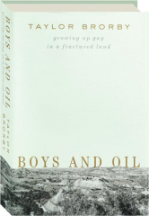 BOYS AND OIL: Growing Up Gay in a Fractured Land