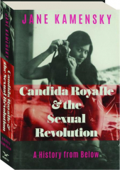 CANDIDA ROYALLE & THE SEXUAL REVOLUTION: A History from Below