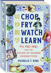 CHOP FRY WATCH LEARN: Fu Pei-Mei and the Making of Modern Chinese Food