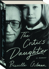 THE CRITIC'S DAUGHTER: A Memoir