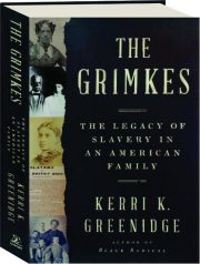 THE GRIMKES: The Legacy of Slavery in an American Family