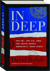 IN DEEP: The FBI, the CIA, and the Truth About America's "Deep State"