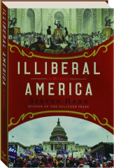 ILLIBERAL AMERICA: A History