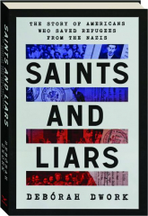 SAINTS AND LIARS: The Story of Americans Who Saved Refugees from the Nazis