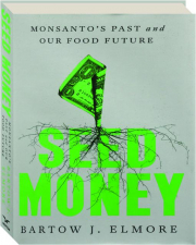 SEED MONEY: Monsanto's Past and Our Food Future