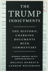 THE TRUMP INDICTMENTS: The Historic Charging Documents with Commentary