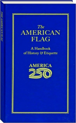 THE AMERICAN FLAG: A Handbook of History & Etiquette