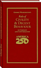 GEORGE WASHINGTON'S RULES OF CIVILITY & DECENT BEHAVIOR