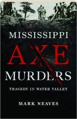MISSISSIPPI AXE MURDERS: Tragedy in Water Valley