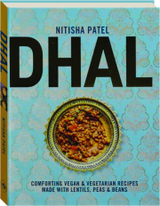 DHAL: Comforting Vegan & Vegetarian Recipes Made with Lentils, Peas & Beans