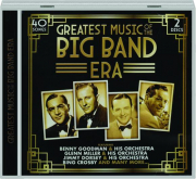 GREATEST MUSIC OF THE BIG BAND ERA