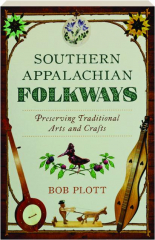 SOUTHERN APPALACHIAN FOLKWAYS: Preserving Traditional Arts and Crafts
