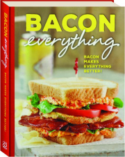 BACON EVERYTHING: Bacon Makes Everything Better!