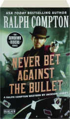 RALPH COMPTON NEVER BET AGAINST THE BULLET
