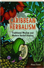 CARIBBEAN HERBALISM: Traditional Wisdom and Modern Herbal Healing