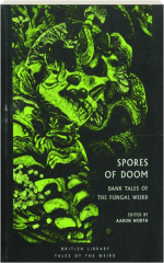 SPORES OF DOOM: Dank Tales of the Fungal Weird