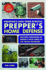 PREPPER'S HOME DEFENSE: Security Strategies to Protect Your Family by Any Means Necessary