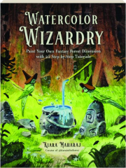 WATERCOLOR WIZARDRY: Paint Your Own Fantasy Forest Dimension with 25 Step-by-Step Tutorials