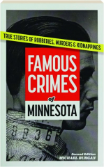 FAMOUS CRIMES OF MINNESOTA, SECOND EDITION: True Stories of Robberies, Murders & Kidnappings