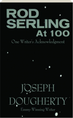 ROD SERLING AT 100: One Writer's Acknowledgment