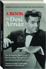 A BOOK: The Outspoken Memoirs of the Man Who "Loved Lucy"--And Revolutionized Television