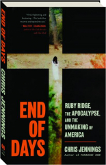 END OF DAYS: Ruby Ridge, the Apocalypse, and the Unmaking of America