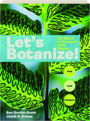 LET'S BOTANIZE! 101 Ways to Connect with Plants