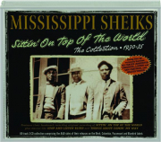 MISSISSIPPI SHEIKS: Sittin' on Top of the World--The Collection, 1930-35