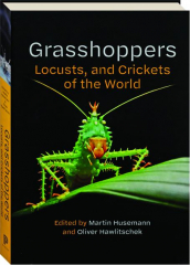 GRASSHOPPERS, LOCUSTS, AND CRICKETS OF THE WORLD