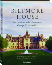 BILTMORE HOUSE: The Interiors and Collections of George W. Vanderbilt