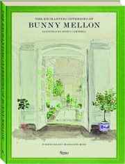 THE ENCHANTING INTERIORS OF BUNNY MELLON: Paintings by Snowy Campbell