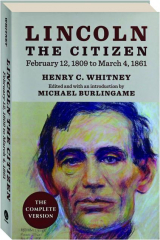 LINCOLN THE CITIZEN, FEBRUARY 12, 1809 TO MARCH 4, 1861