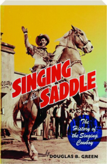 SINGING IN THE SADDLE: The History of the Singing Cowboy