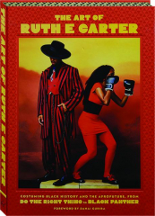 THE ART OF RUTH E. CARTER: Costuming Black History and the Afrofuture, from Do the Right Thing to Black Panther