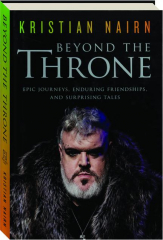 BEYOND THE THRONE: Epic Journeys, Enduring Friendships, and Surprising Tales
