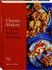 CLASSIC INDIAN RECIPES: 75 Signature Dishes
