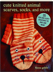 CUTE KNITTED ANIMAL SCARVES, SOCKS, AND MORE: 35 Fun and Fluffy Creatures to Knit and Wear