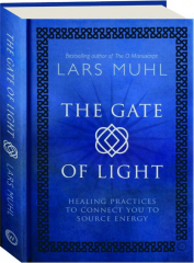 THE GATE OF LIGHT: Healing Practices to Connect You to Source Energy