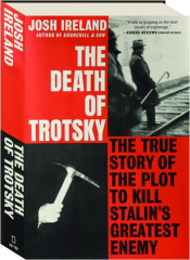 THE DEATH OF TROTSKY: The True Story of the Plot to Kill Stalin's Greatest Enemy