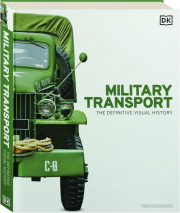 MILITARY TRANSPORT: The Definitive Visual History