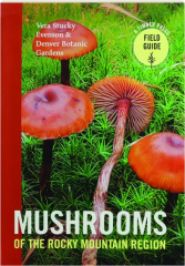 MUSHROOMS OF THE ROCKY MOUNTAIN REGION: Colorado, New Mexico, Utah, Wyoming