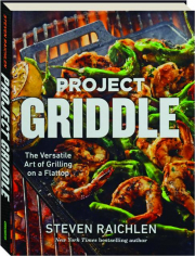 PROJECT GRIDDLE: The Versatile Art of Grilling on a Flattop