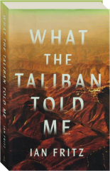 WHAT THE TALIBAN TOLD ME