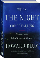WHEN THE NIGHT COMES FALLING: A Requiem for the Idaho Student Murders