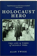 HOLOCAUST HERO: The Life & Times of Rudolf Vrba