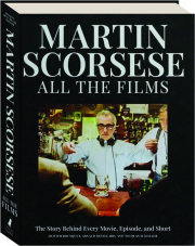 MARTIN SCORSESE: All the Films--The Story Behind Every Movie, Episode, and Short