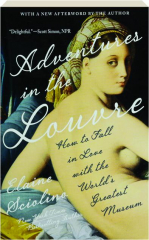 ADVENTURES IN THE LOUVRE: How to Fall in Love with the World's Greatest Museum