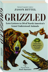 GRIZZLED: Love Letters to 50 of North America's Least Understood Animals